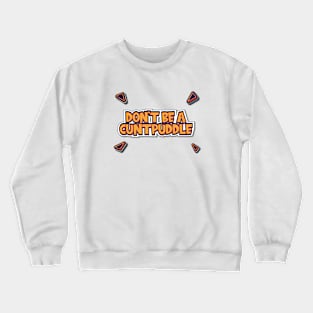 Don't Be A Cuntpuddle - Funny Offensive Joke Insult Crewneck Sweatshirt